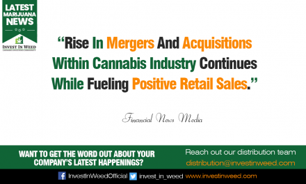 Rise In Mergers And Acquisitions Within Cannabis Industry Continues While Fueling Positive Retail Sales